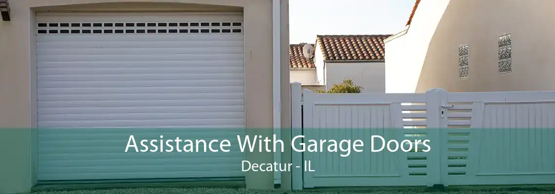 Assistance With Garage Doors Decatur - IL