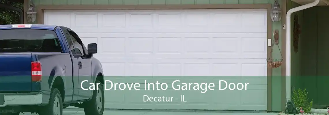 Car Drove Into Garage Door Decatur - IL