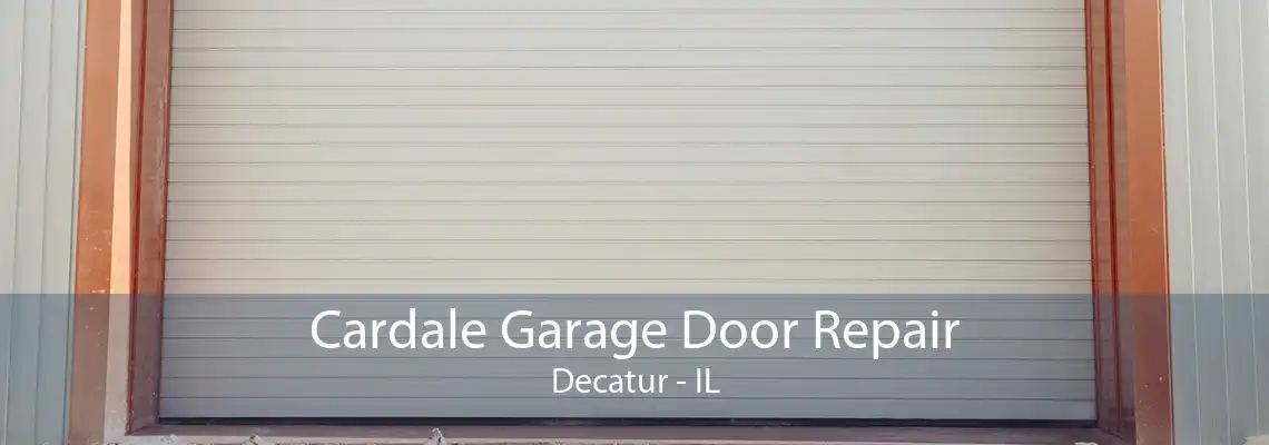 Cardale Garage Door Repair Decatur - IL