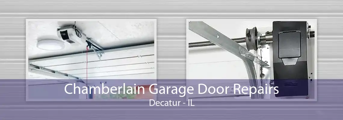 Chamberlain Garage Door Repairs Decatur - IL