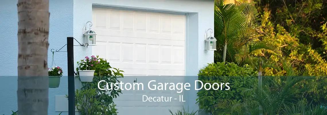 Custom Garage Doors Decatur - IL