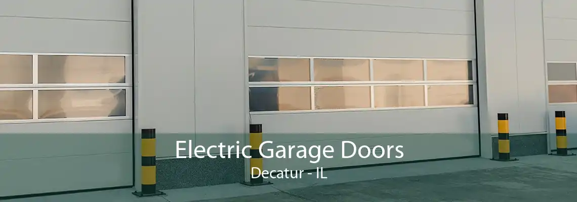 Electric Garage Doors Decatur - IL