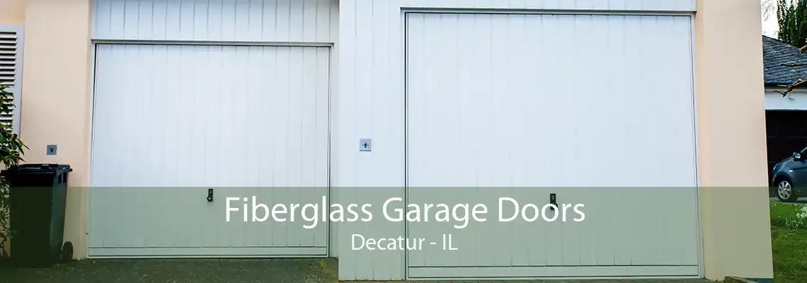 Fiberglass Garage Doors Decatur - IL