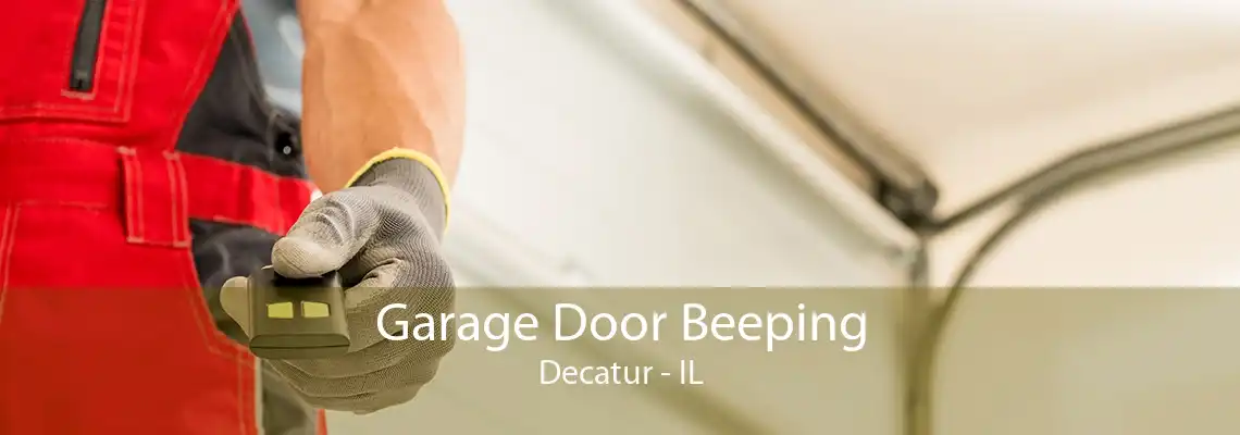 Garage Door Beeping Decatur - IL