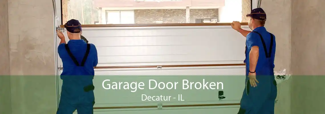 Garage Door Broken Decatur - IL