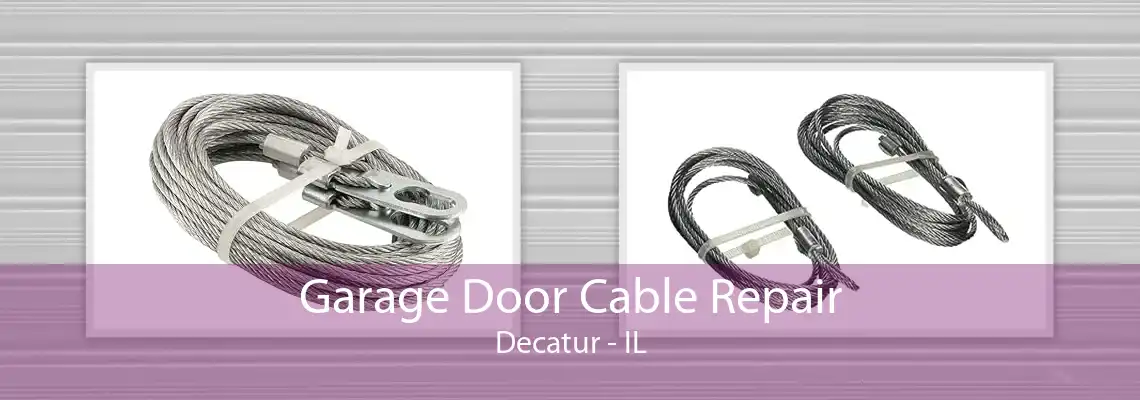 Garage Door Cable Repair Decatur - IL