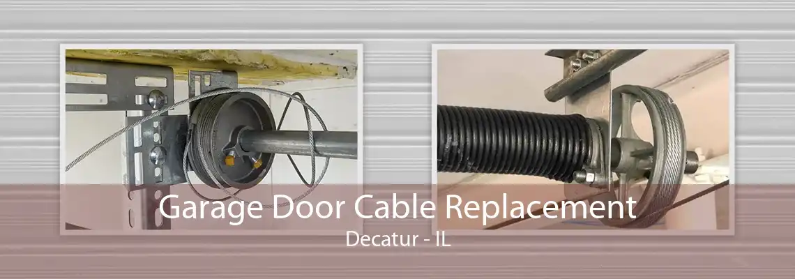 Garage Door Cable Replacement Decatur - IL