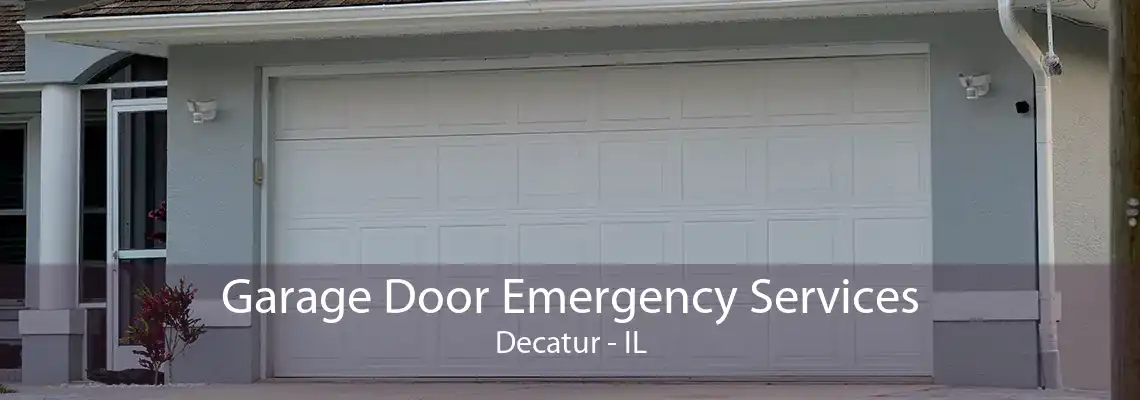 Garage Door Emergency Services Decatur - IL