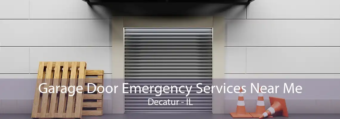 Garage Door Emergency Services Near Me Decatur - IL