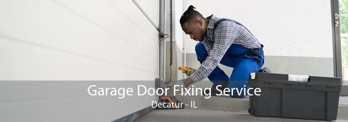 Garage Door Fixing Service Decatur - IL