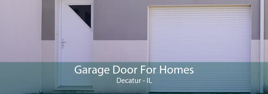 Garage Door For Homes Decatur - IL