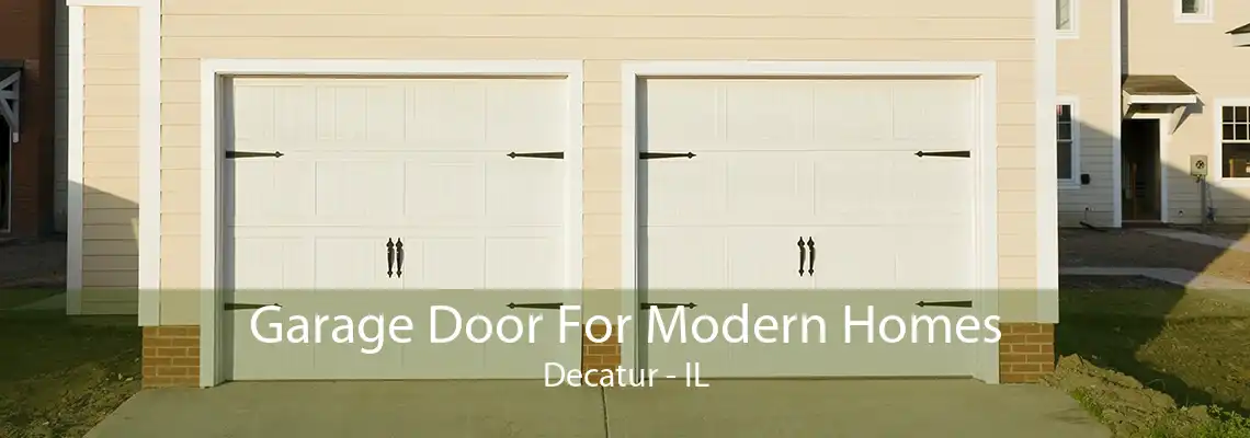 Garage Door For Modern Homes Decatur - IL