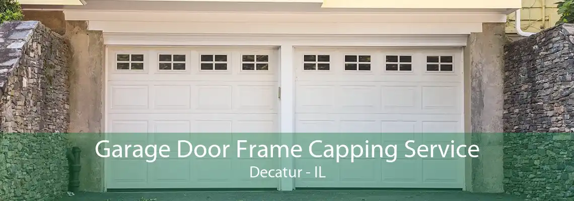 Garage Door Frame Capping Service Decatur - IL