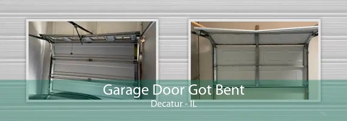 Garage Door Got Bent Decatur - IL