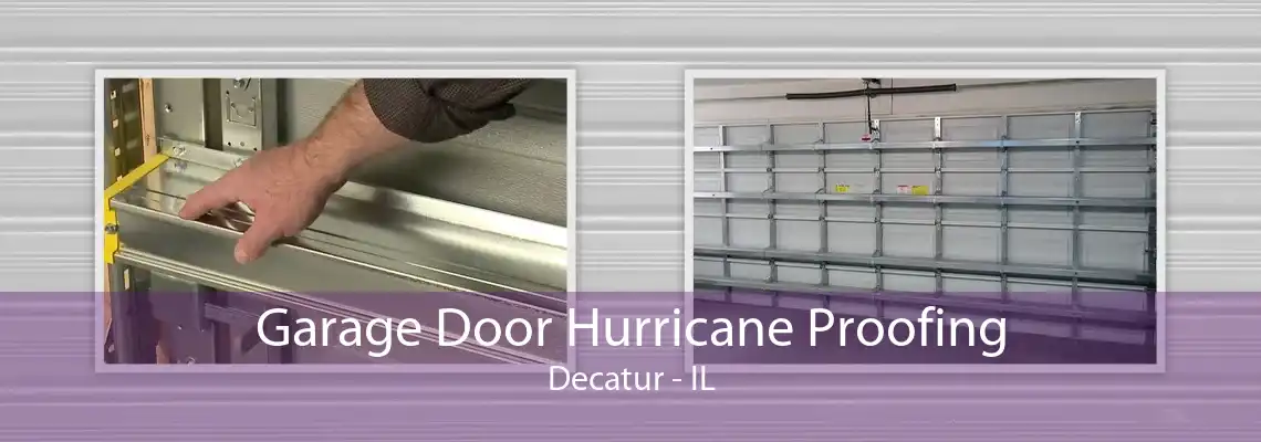 Garage Door Hurricane Proofing Decatur - IL