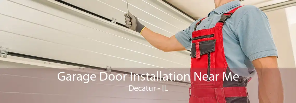 Garage Door Installation Near Me Decatur - IL