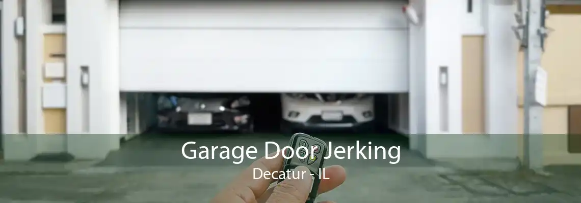 Garage Door Jerking Decatur - IL