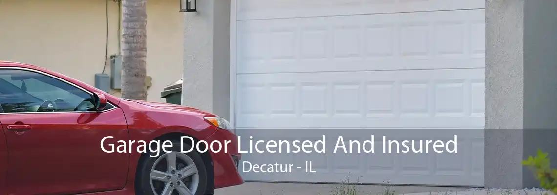 Garage Door Licensed And Insured Decatur - IL