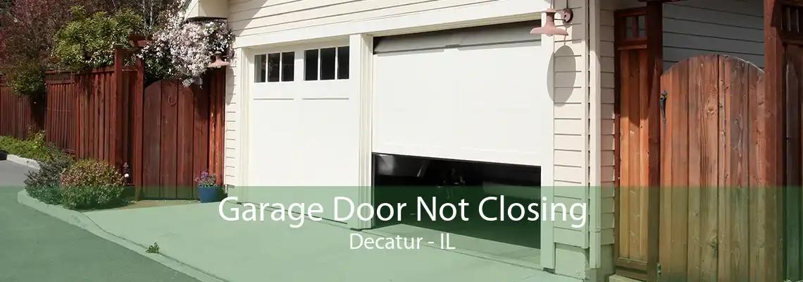 Garage Door Not Closing Decatur - IL