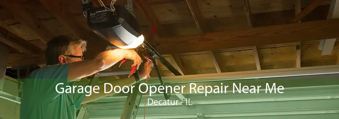 Garage Door Opener Repair Near Me Decatur - IL