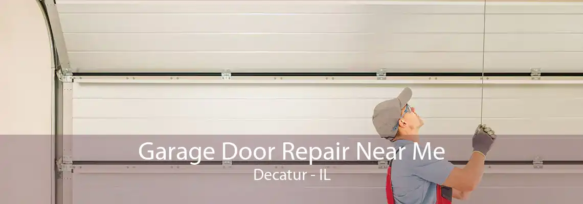 Garage Door Repair Near Me Decatur - IL