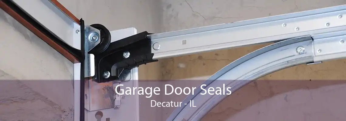 Garage Door Seals Decatur - IL