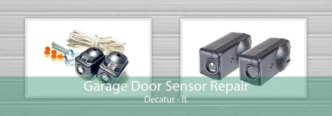 Garage Door Sensor Repair Decatur - IL