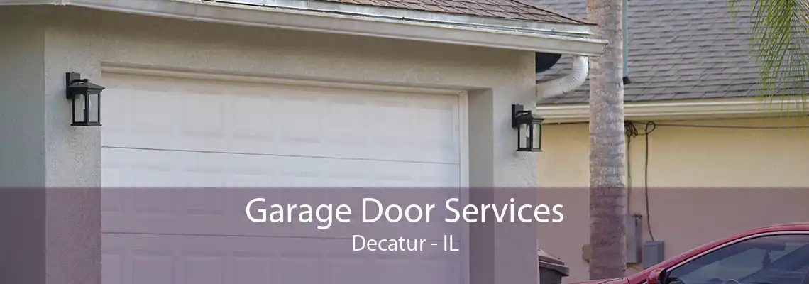 Garage Door Services Decatur - IL