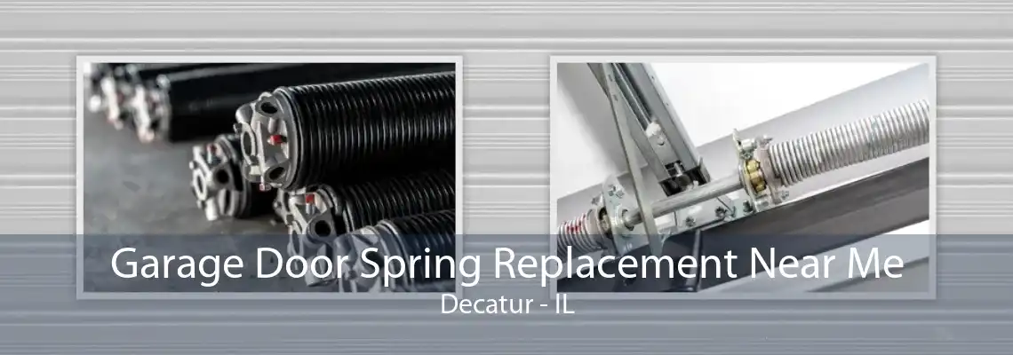 Garage Door Spring Replacement Near Me Decatur - IL