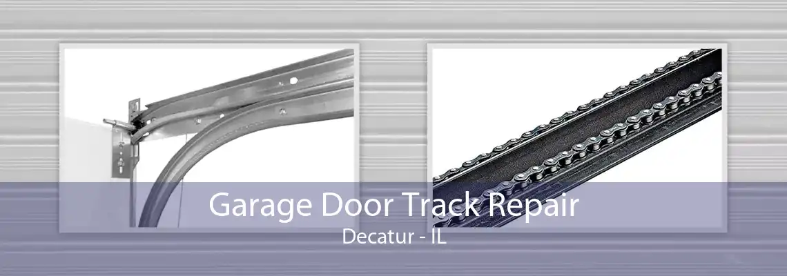 Garage Door Track Repair Decatur - IL