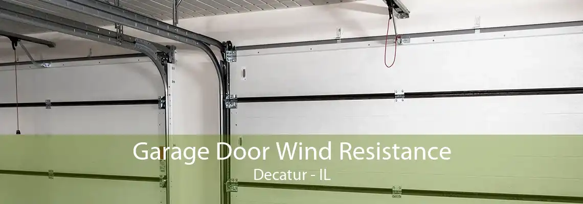 Garage Door Wind Resistance Decatur - IL