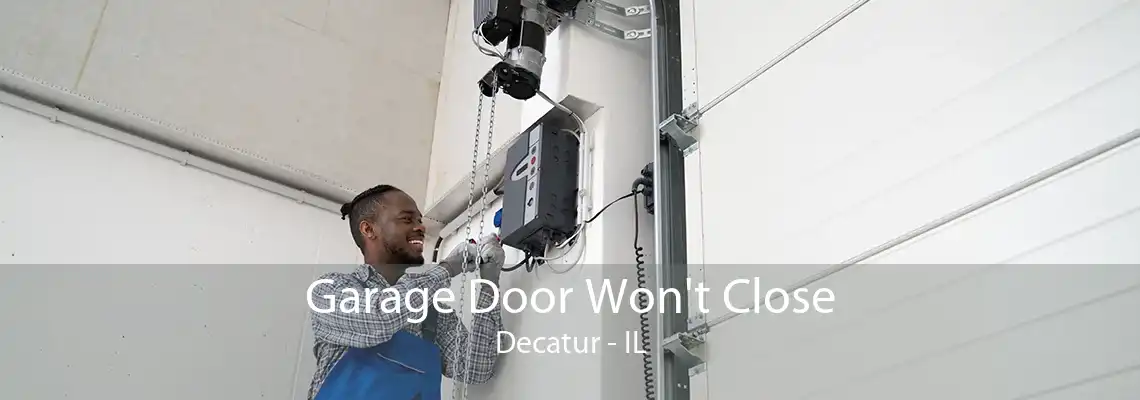 Garage Door Won't Close Decatur - IL