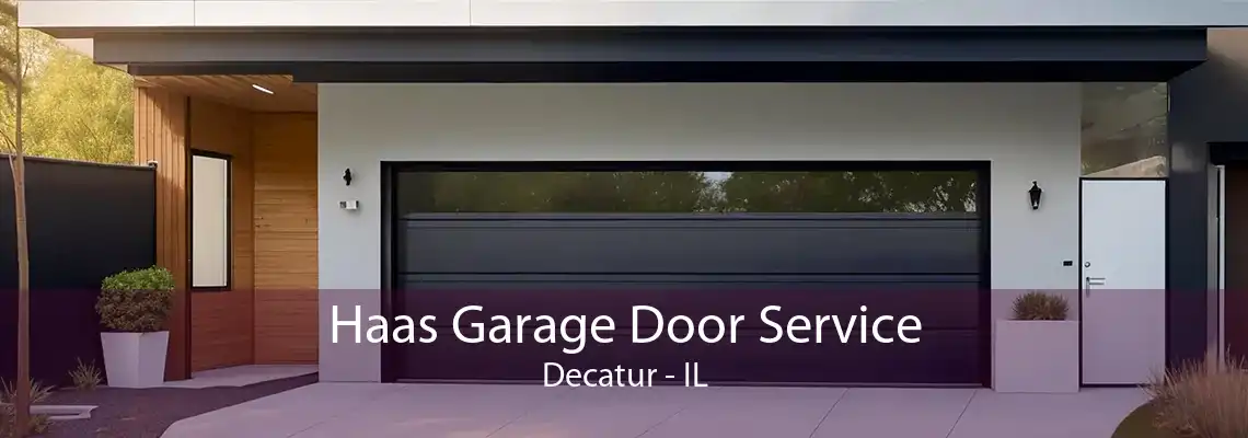 Haas Garage Door Service Decatur - IL