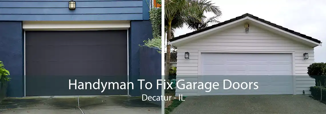 Handyman To Fix Garage Doors Decatur - IL