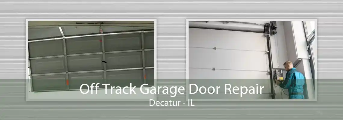 Off Track Garage Door Repair Decatur - IL