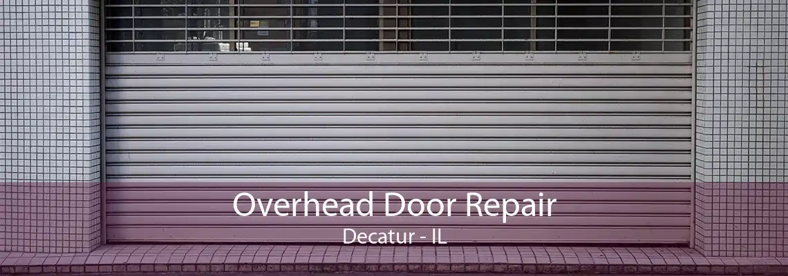 Overhead Door Repair Decatur - IL