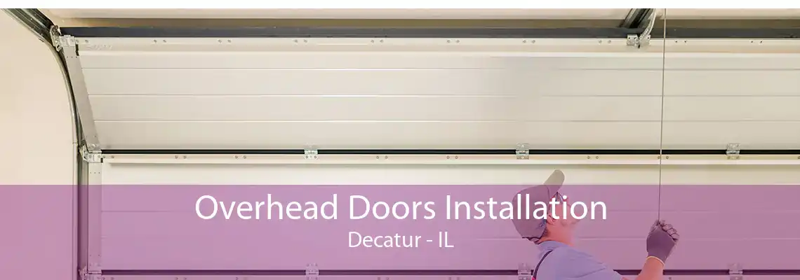 Overhead Doors Installation Decatur - IL